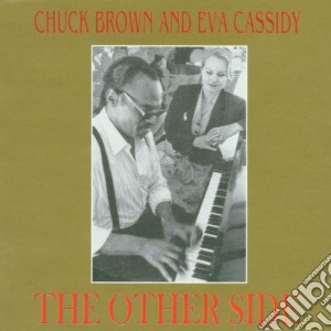Chuck Brown & Eva Cassidy - The Other Side cd musicale di CASSIDY EVA/CHUCK BROWN