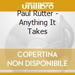 Paul Rutter - Anything It Takes cd musicale di Paul Rutter
