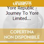 Yore Republic - Journey To Yore Limited Edition cd