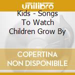 Kids - Songs To Watch Children Grow By cd