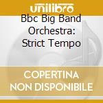 Bbc Big Band Orchestra: Strict Tempo cd musicale di Bbc Big Band