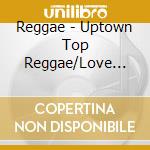 Reggae - Uptown Top Reggae/Love Songs cd