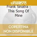 Frank Sinatra - This Song Of Mine cd