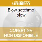 Blow satchmo blow cd musicale di Louis Armstrong