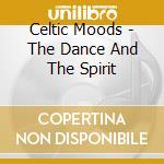 Celtic Moods - The Dance And The Spirit cd