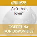 Ain't that lovin' cd
