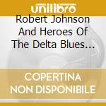 Robert Johnson And Heroes Of The Delta Blues - Same