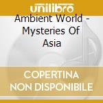 Ambient World - Mysteries Of Asia cd
