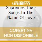 Supremes The - Songs In The Name Of Love cd musicale di Supremes The