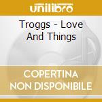 Troggs - Love And Things cd