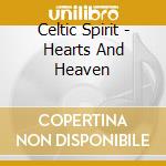 Celtic Spirit - Hearts And Heaven cd musicale di Celtic Spirit