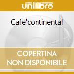 Cafe'continental cd musicale di Artisti Vari