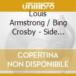 Louis Armstrong / Bing Crosby - Side By Side cd musicale di Louis Armstrong / Bing Crosby