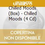 Chilled Moods (Box) - Chilled Moods (4 Cd) cd musicale di Terminal Video