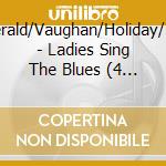 Fitzgerald/Vaughan/Holiday/Horne - Ladies Sing The Blues (4 Cd) cd musicale di Fitzgerald/Vaughan/Holiday/Horne