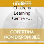 Childrens Learning Centre - Learning / Various