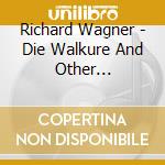 Richard Wagner - Die Walkure And Other Favourites cd musicale di Richard Wagner