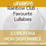 Rainbow Club - Favourite Lullabies cd