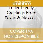 Fender Freddy - Greetings From Texas & Mexico 2 cd musicale di Fender Freddy