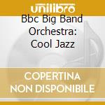 Bbc Big Band Orchestra: Cool Jazz cd