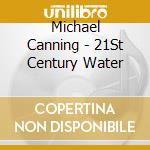 Michael Canning - 21St Century Water cd