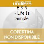E S N - Life Is Simple cd