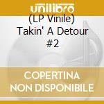 (LP Vinile) Takin' A Detour #2 vinile