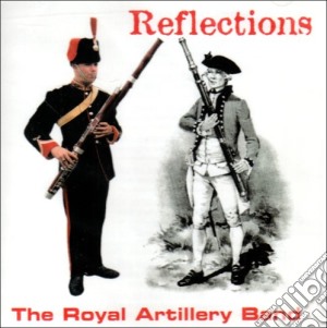 Royal Artillery Band - Refelctions cd musicale di Royal Artillery Band