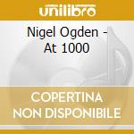 Nigel Ogden - At 1000 cd musicale di Nigel Ogden
