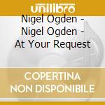 Nigel Ogden - Nigel Ogden - At Your Request cd
