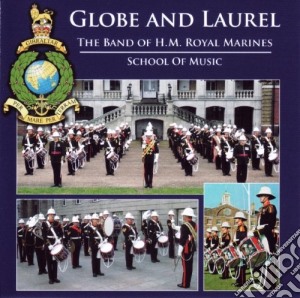 Band Of Hm Royal Marines School Of Music - Globe And Laurel cd musicale di Band Of Hm Royal Marines School Of Music