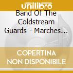 Band Of The Coldstream Guards - Marches For The Connoisseur cd