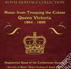Band Of The Coldstream Guards - Music From Trooping The Colour Queen Victoria cd musicale di Band Of The Coldstream Guards