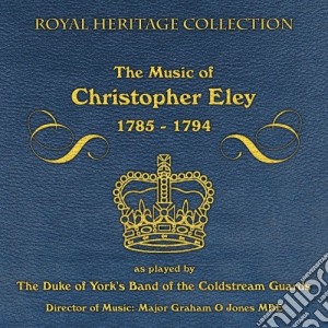 Band Of Coldstream Guards - The Music Of Christopher Ely 1785 - 1794 cd musicale di Band Of Coldstream Guards