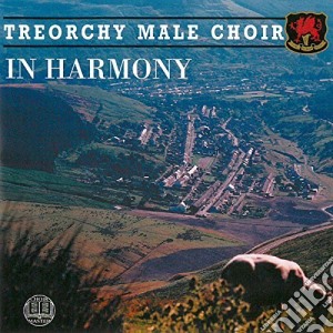 Treorchy Male Choir - In Harmony cd musicale di Treorchy Male Choir