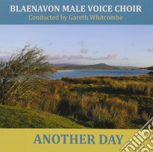 Blaenavon Male Voice Choir - Another Day cd musicale di Blaenavon Male Voice Choir