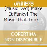 (Music Dvd) Make It Funky! The Music That Took Over The World - cd