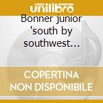 Bonner junior 'south by southwest ost'cd cd