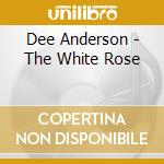 Dee Anderson - The White Rose