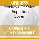 Monkeys Of Syion - Superficial Lover cd musicale di Monkeys Of Syion