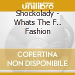 Shockolady - Whats The F.. Fashion cd musicale di Shockolady