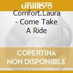 Comfort.Laura - Come Take A Ride cd musicale di Comfort.Laura