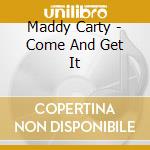 Maddy Carty - Come And Get It cd musicale di Maddy Carty