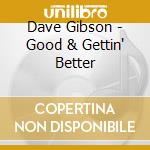 Dave Gibson - Good & Gettin' Better