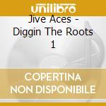 Jive Aces - Diggin The Roots 1 cd