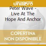 Peter Wave - Live At The Hope And Anchor cd