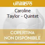 Caroline Taylor - Quintet cd musicale di Caroline Taylor