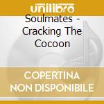 Soulmates - Cracking The Cocoon