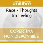Race - Thoughts Im Feeling cd