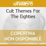Cult Themes For The Eighties cd